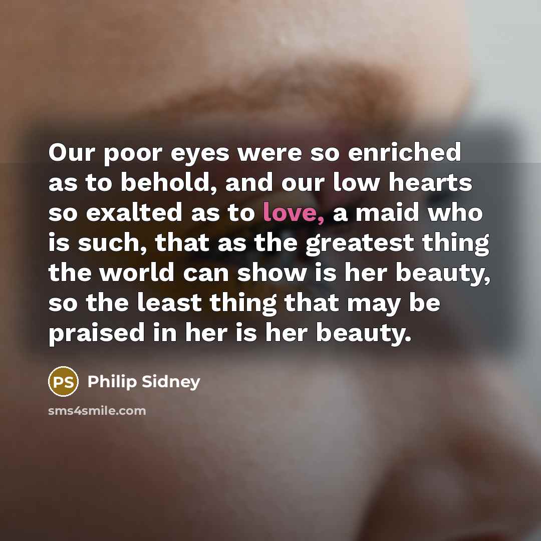 “Our poor eyes were so enriched as to behold, and…” quote by Philip Sidney