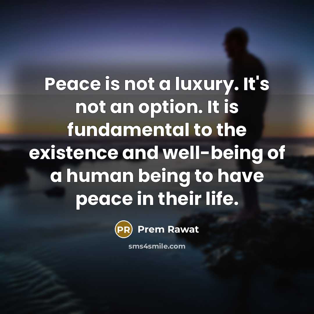“Peace is not a luxury. It's not an option. It…” quote by Prem Rawat