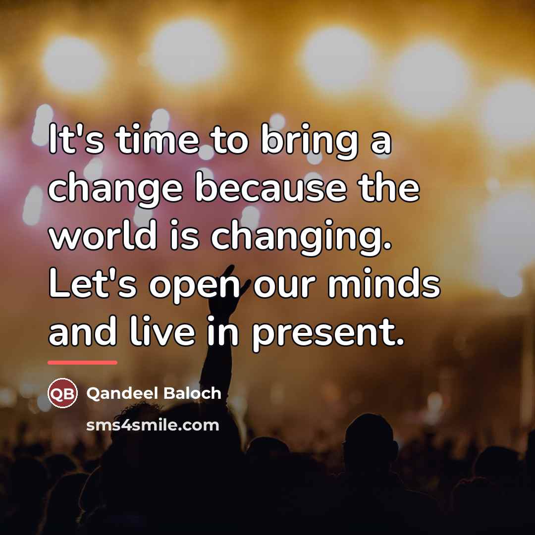 “It's time to bring a change because the world is…” quote by Qandeel Baloch