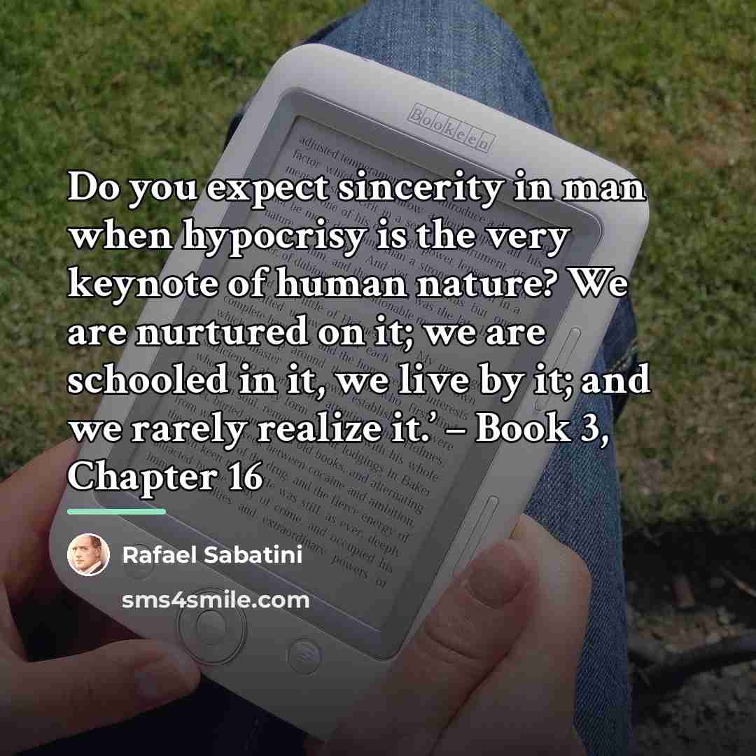 “Do you expect sincerity in man when hypocrisy is the…” quote by Rafael Sabatini