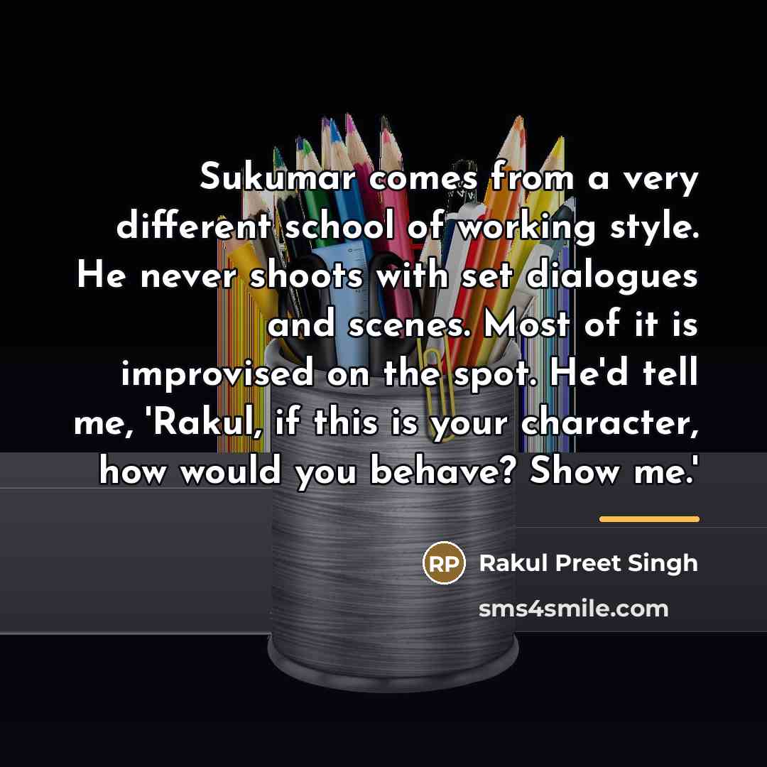 “Sukumar comes from a very different school of working style.…” quote by Rakul Preet Singh