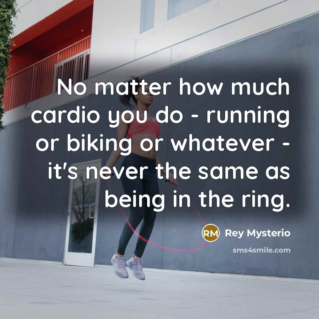 “No matter how much cardio you do - running or…” quote by Rey Mysterio