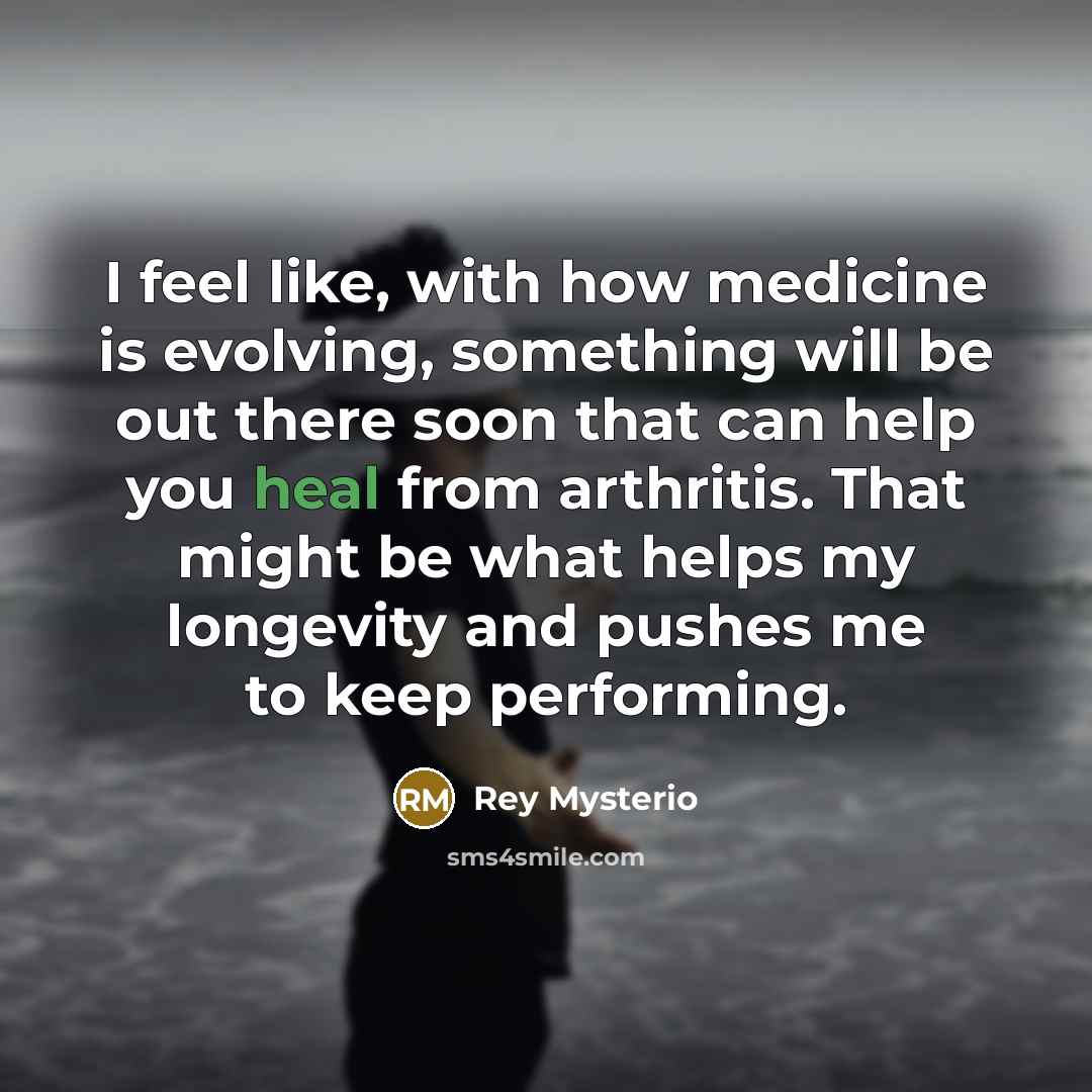 “I feel like, with how medicine is evolving, something will…” quote by Rey Mysterio