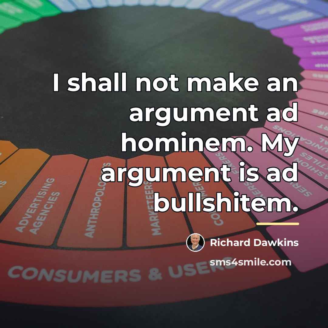 “I shall not make an argument ad hominem. My argument…” quote by Richard Dawkins