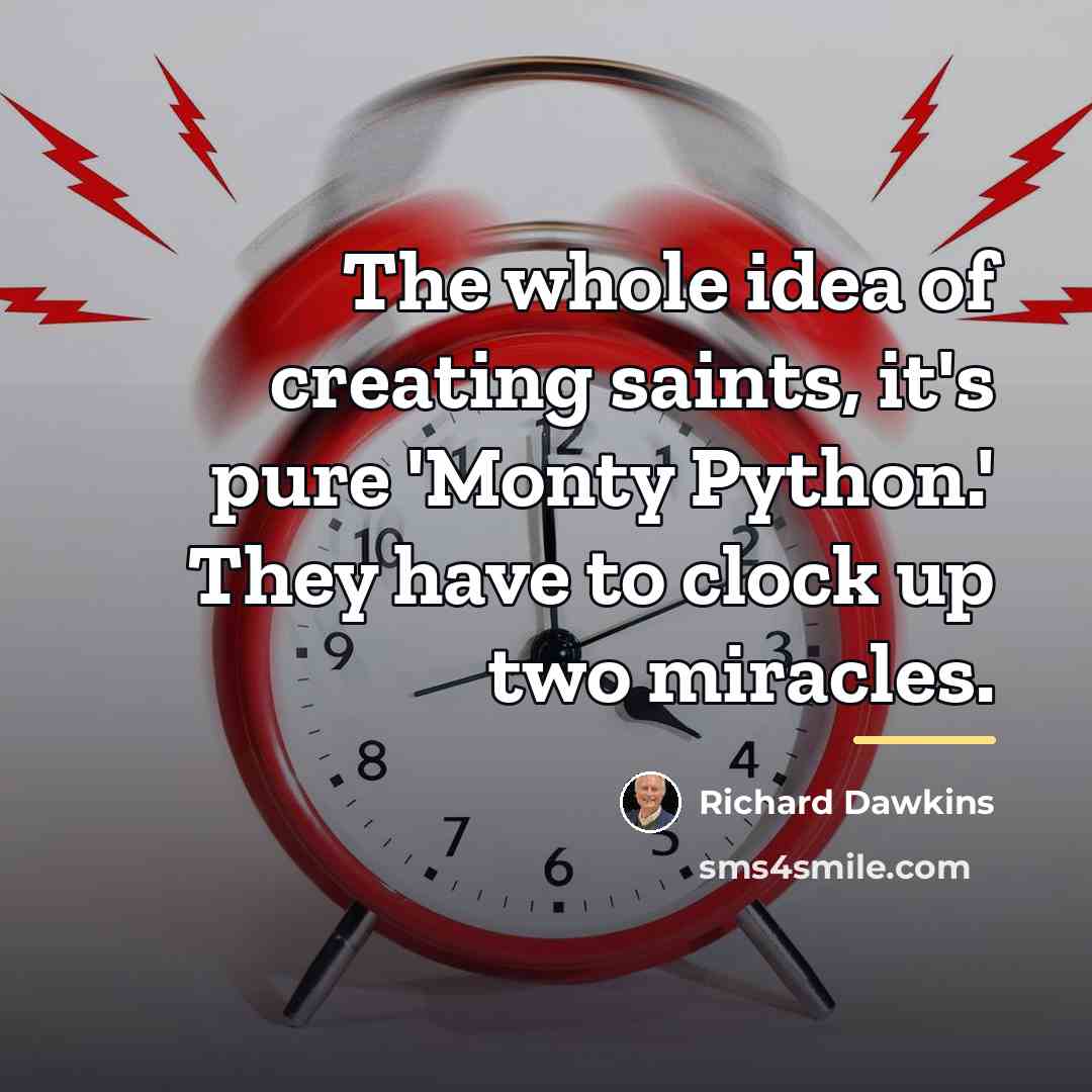 “The whole idea of creating saints, it's pure 'Monty Python.'…” quote by Richard Dawkins
