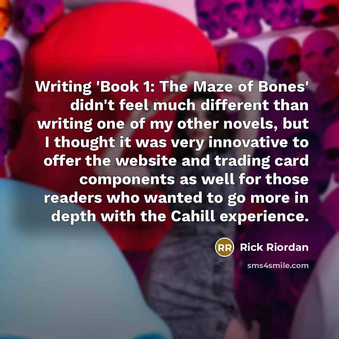 “Writing 'Book 1: The Maze of Bones' didn't feel much…” quote by Rick Riordan