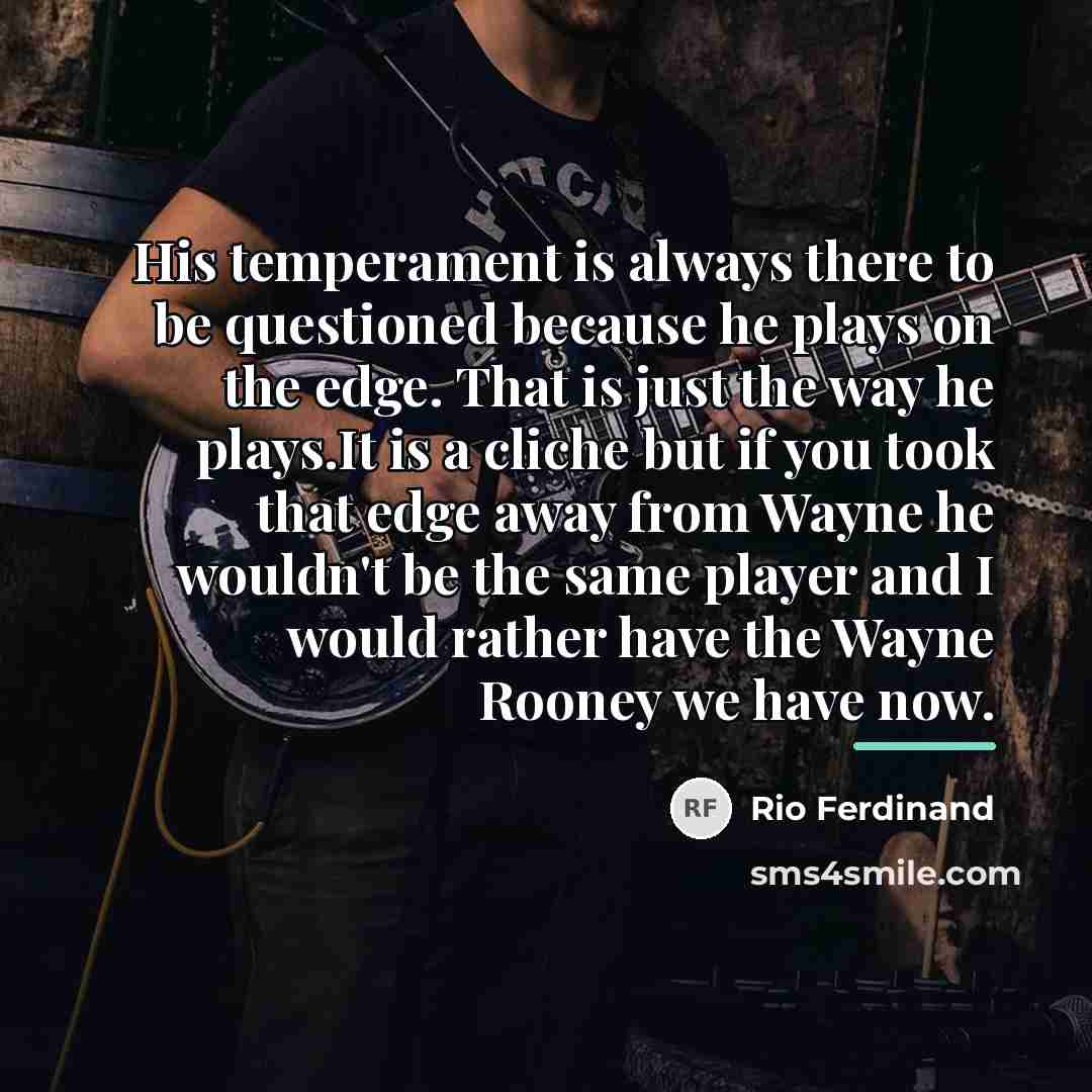 “His temperament is always there to be questioned because he…” quote by Rio Ferdinand