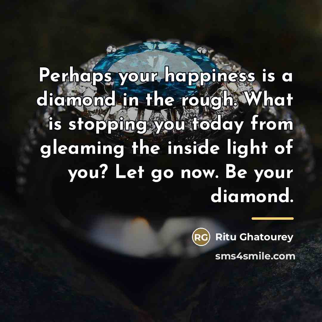 “Perhaps your happiness is a diamond in the rough. What…” quote by Ritu Ghatourey