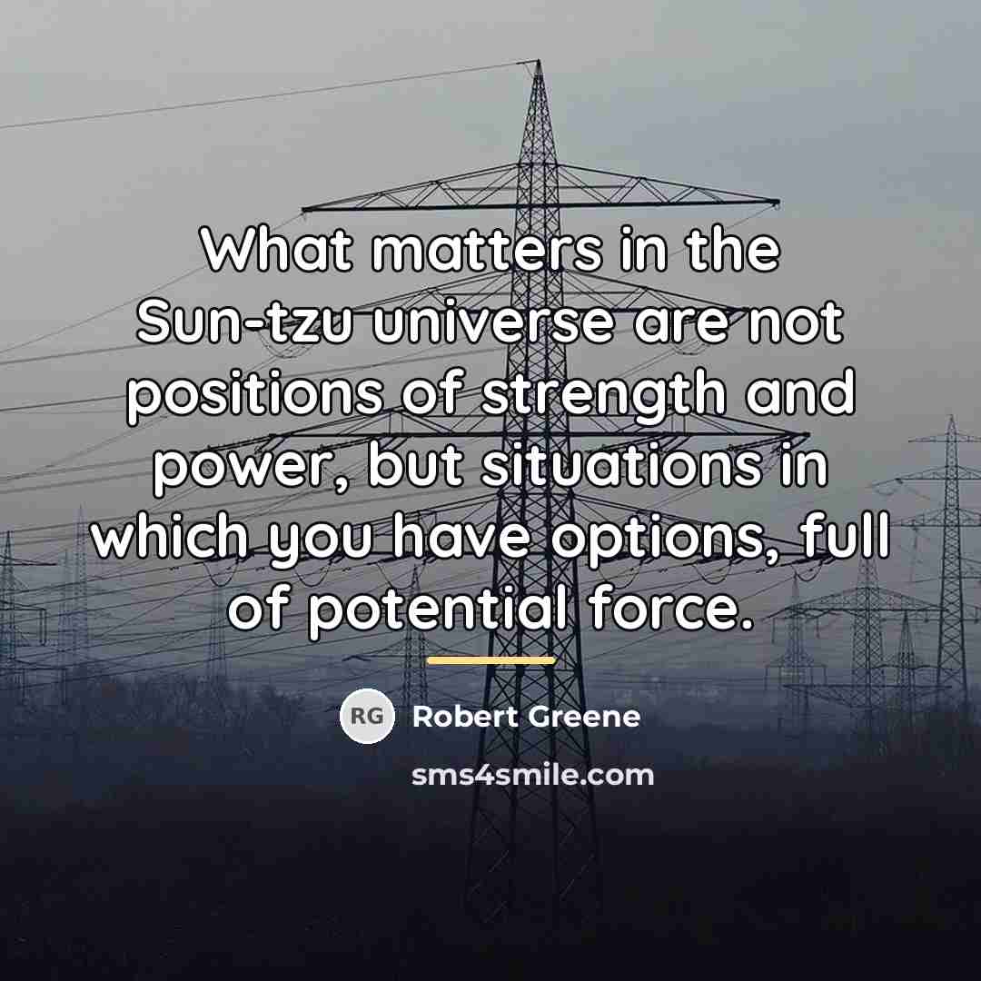 “What matters in the Sun-tzu universe are not positions of…” quote by Robert Greene