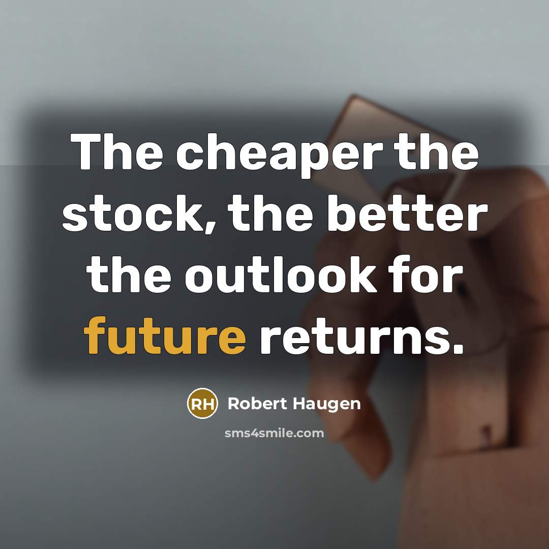 “The cheaper the stock, the better the outlook for future…” quote by Robert Haugen