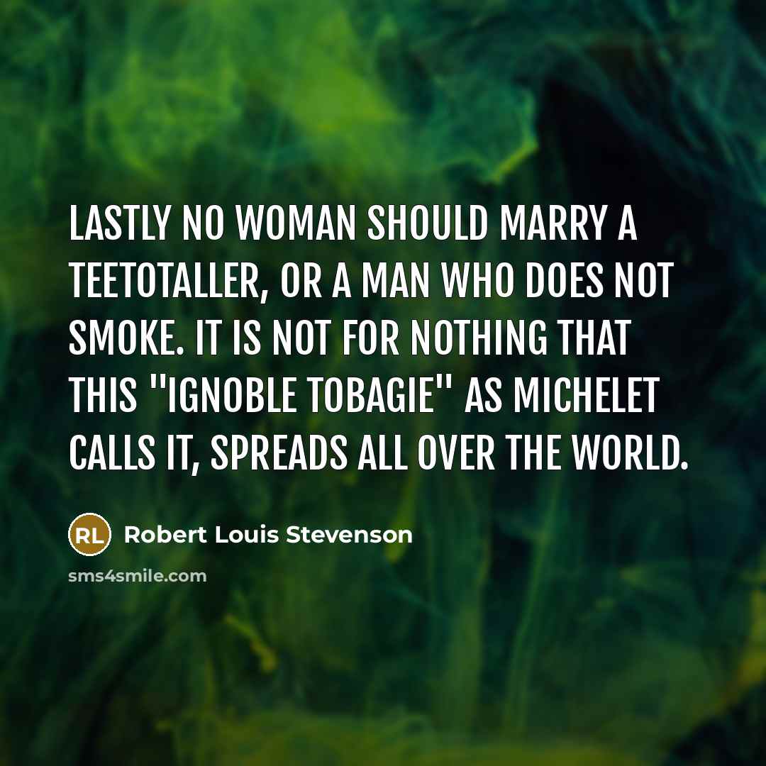 “Lastly no woman should marry a teetotaller, or a man…” quote by Robert Louis Stevenson
