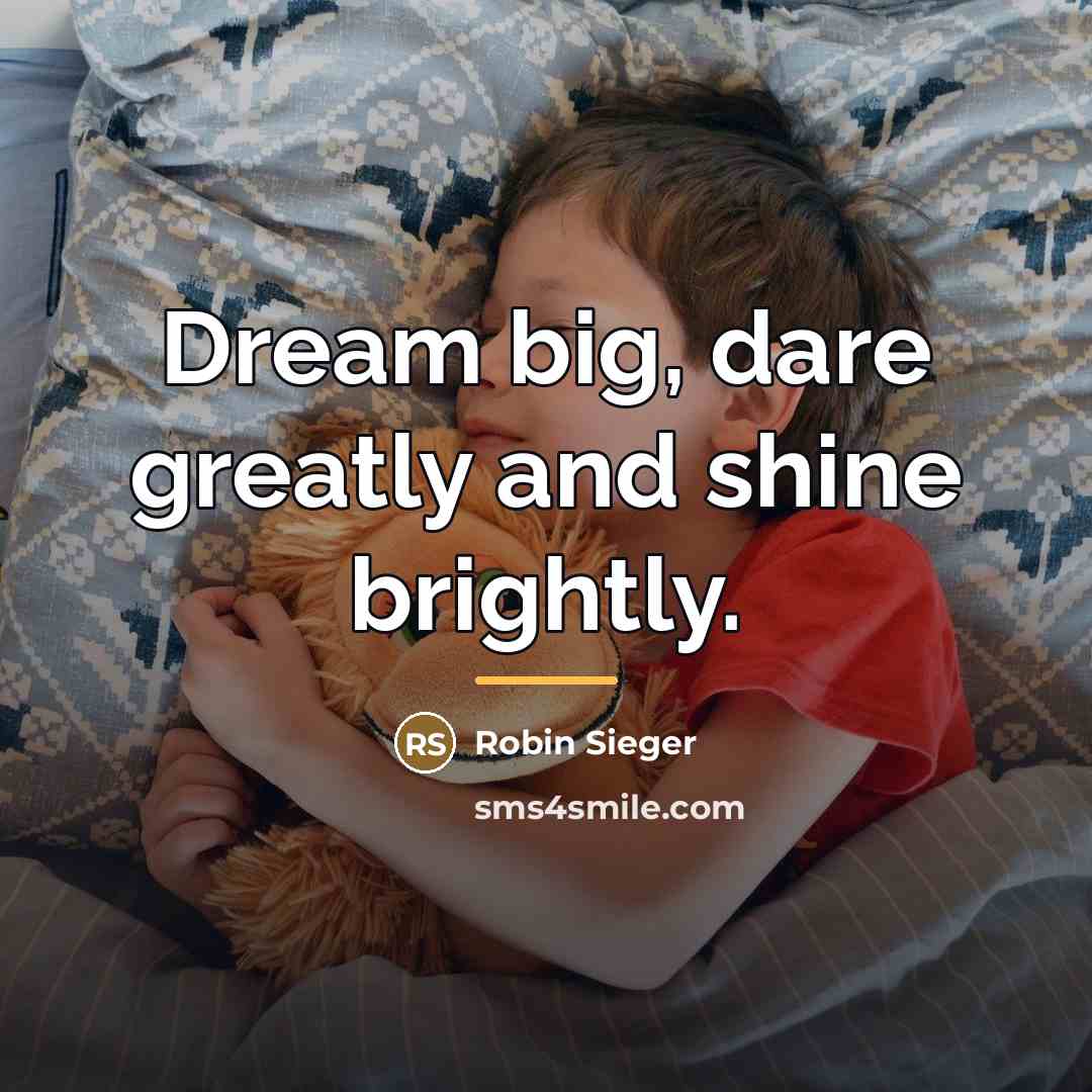 “Dream big, dare greatly and shine brightly.…” quote by Robin Sieger
