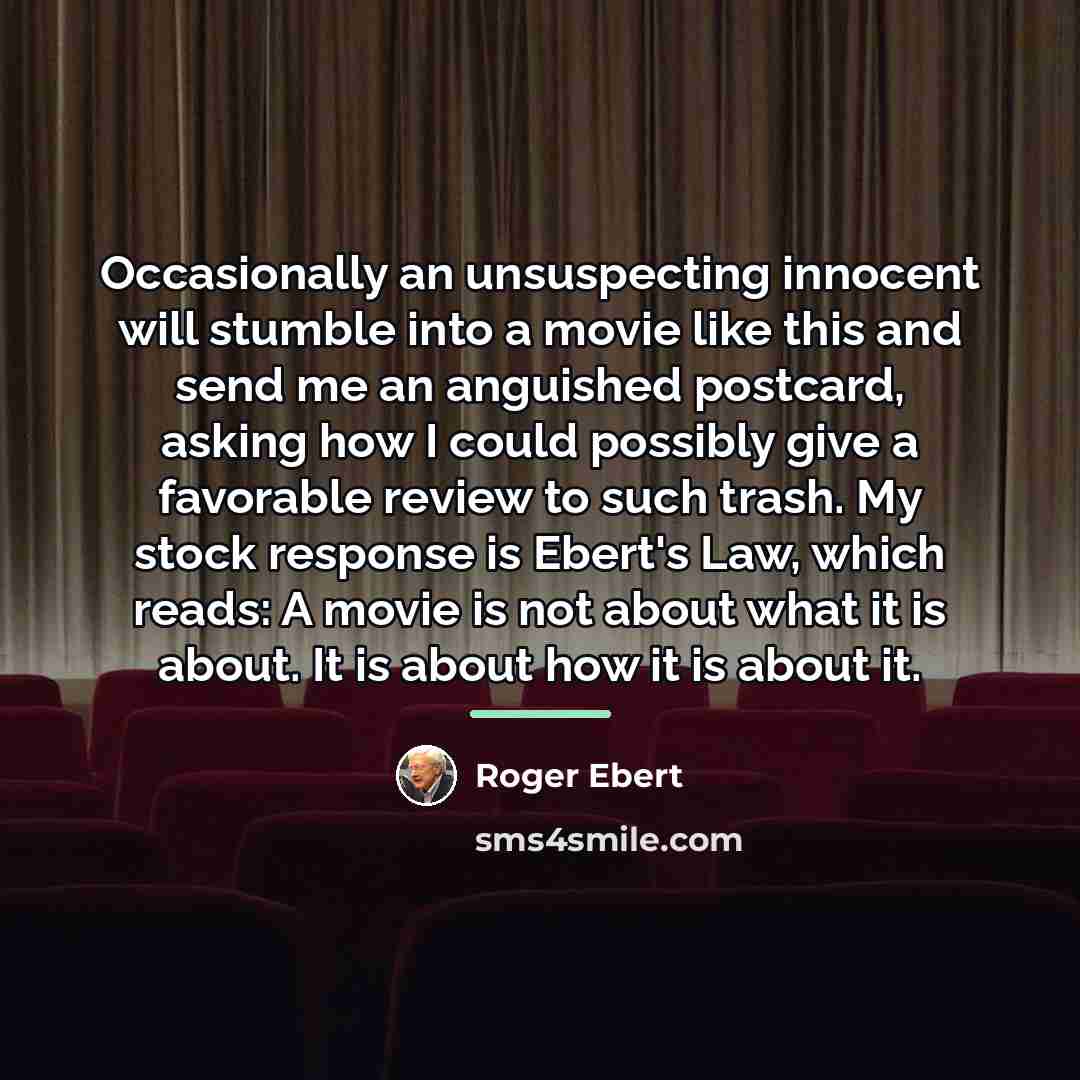 “Occasionally an unsuspecting innocent will stumble into a movie like…” quote by Roger Ebert