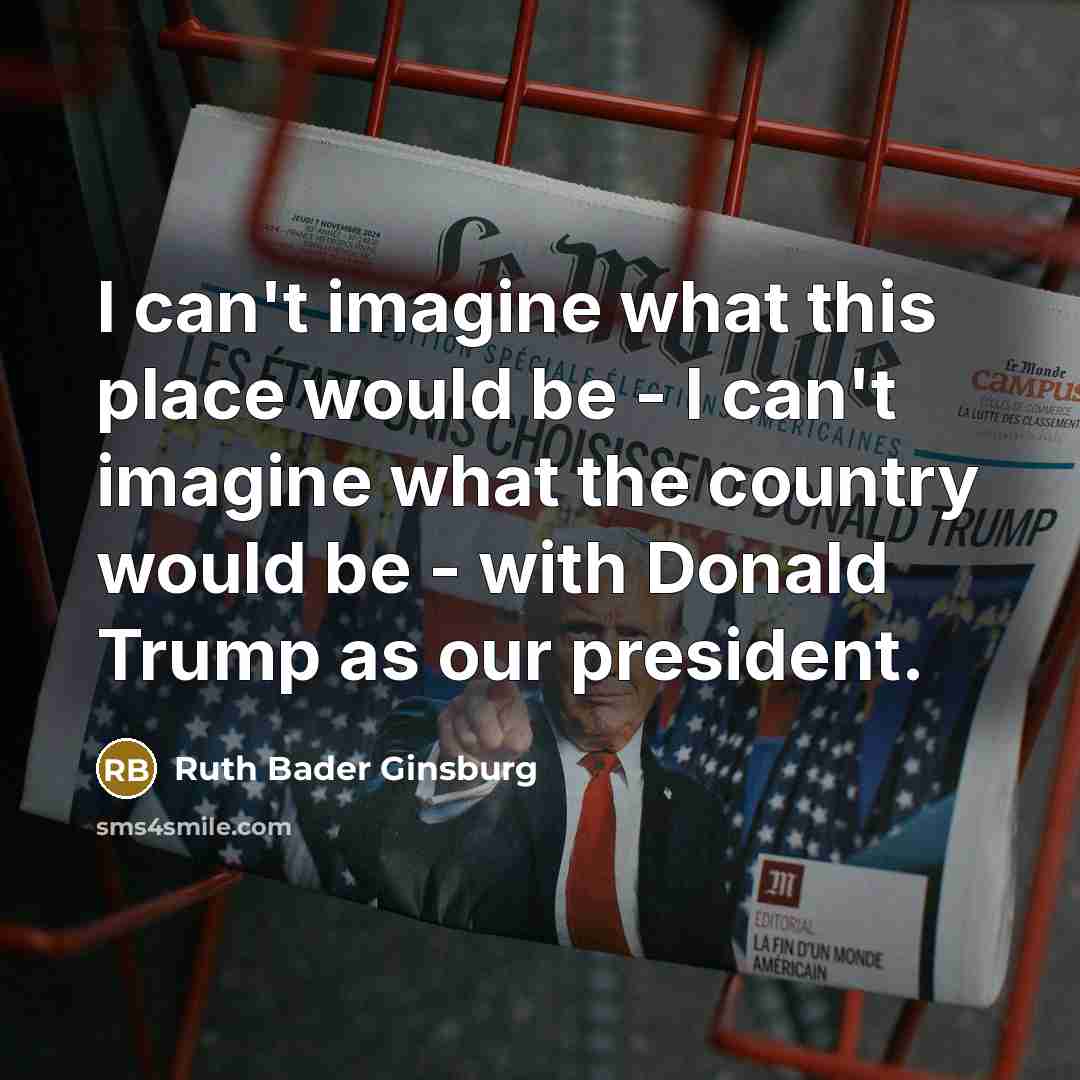 “I can't imagine what this place would be - I…” quote by Ruth Bader Ginsburg