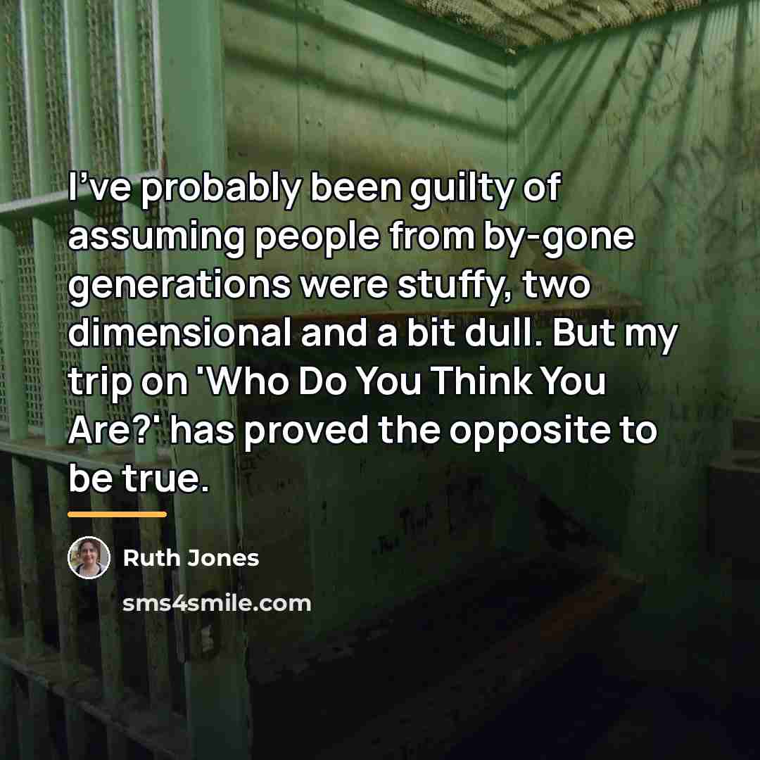 “I've probably been guilty of assuming people from by-gone generations…” quote by Ruth Jones