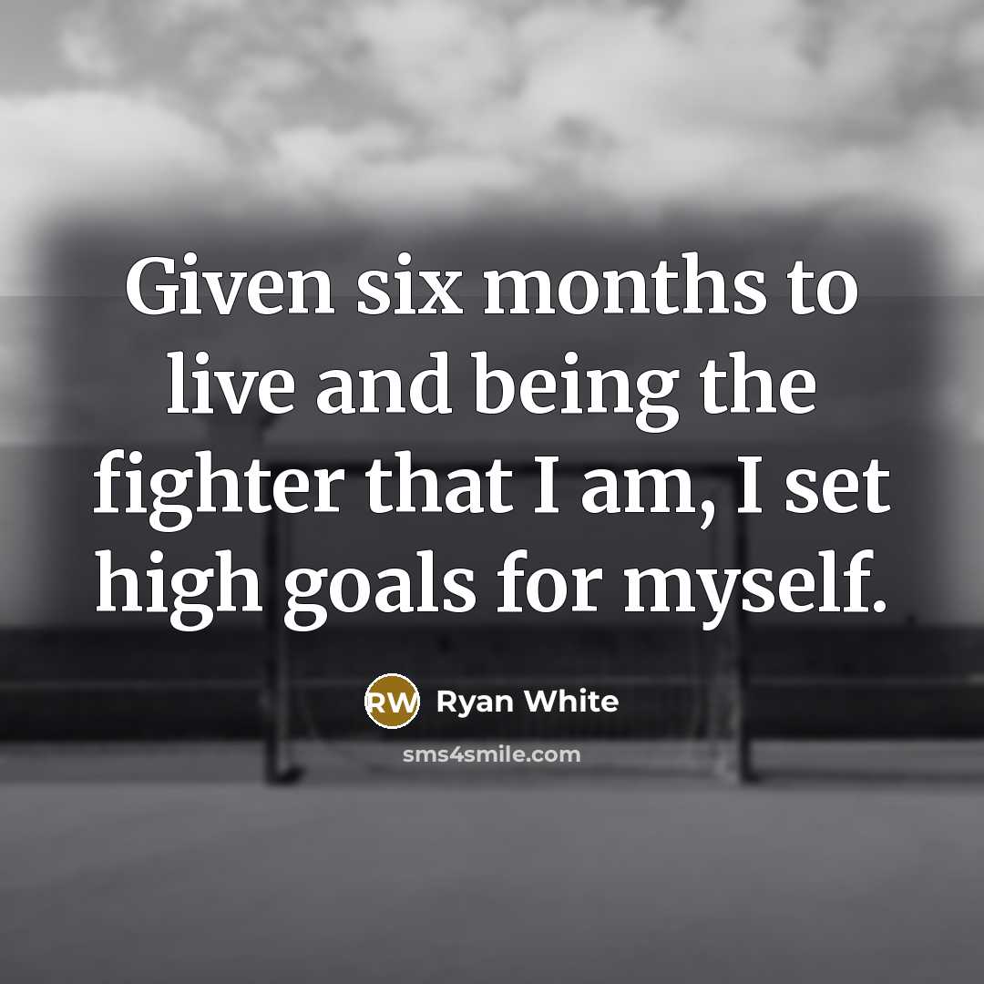 “Given six months to live and being the fighter that…” quote by Ryan White