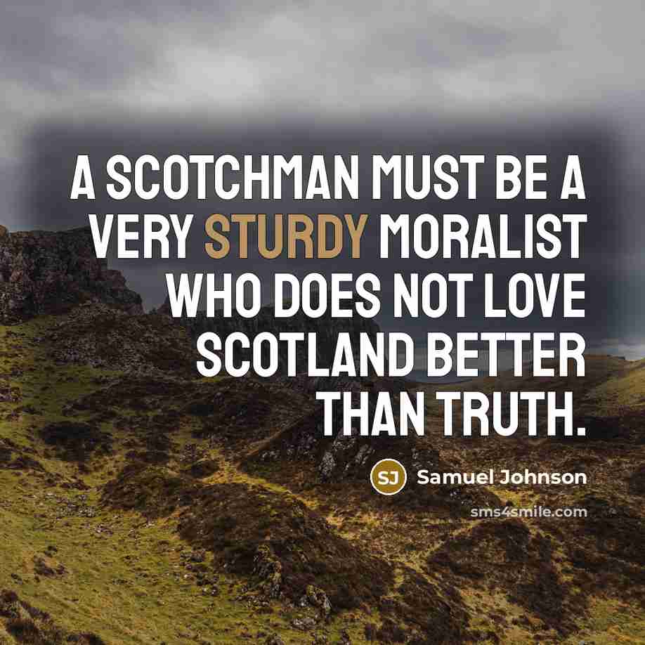 “A Scotchman must be a very sturdy moralist who does…” quote by Samuel Johnson