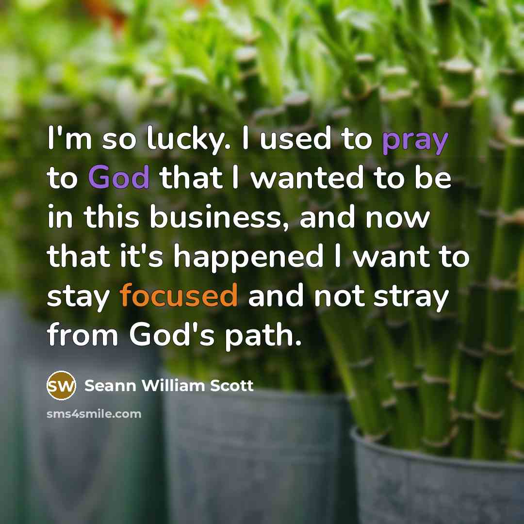 “I'm so lucky. I used to pray to God that…” quote by Seann William Scott