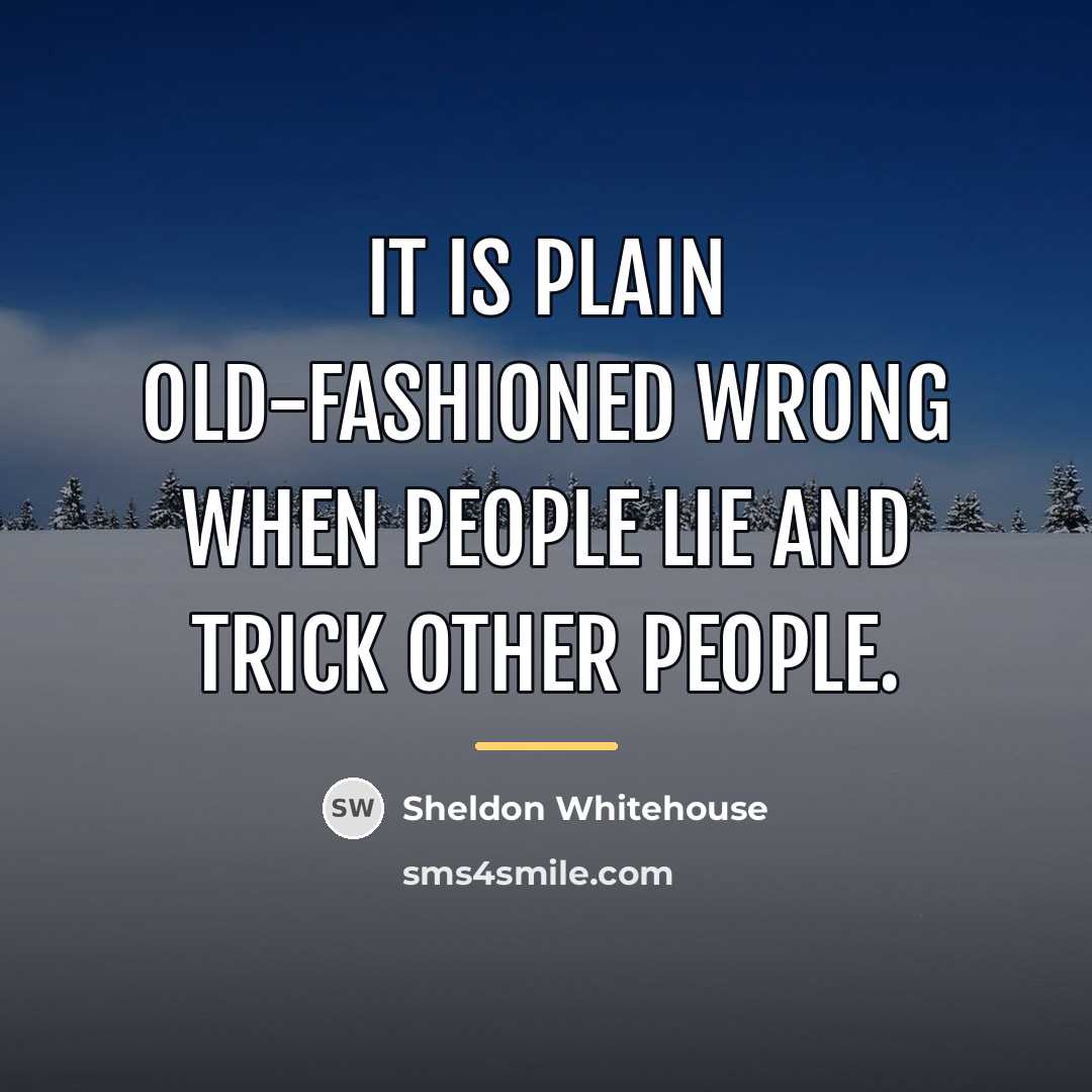 “It is plain old-fashioned wrong when people lie and trick…” quote by Sheldon Whitehouse