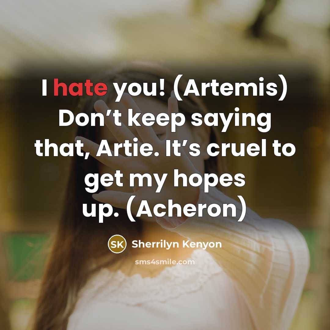 “I hate you! (Artemis) Don’t keep saying that, Artie. It’s…” quote by Sherrilyn Kenyon