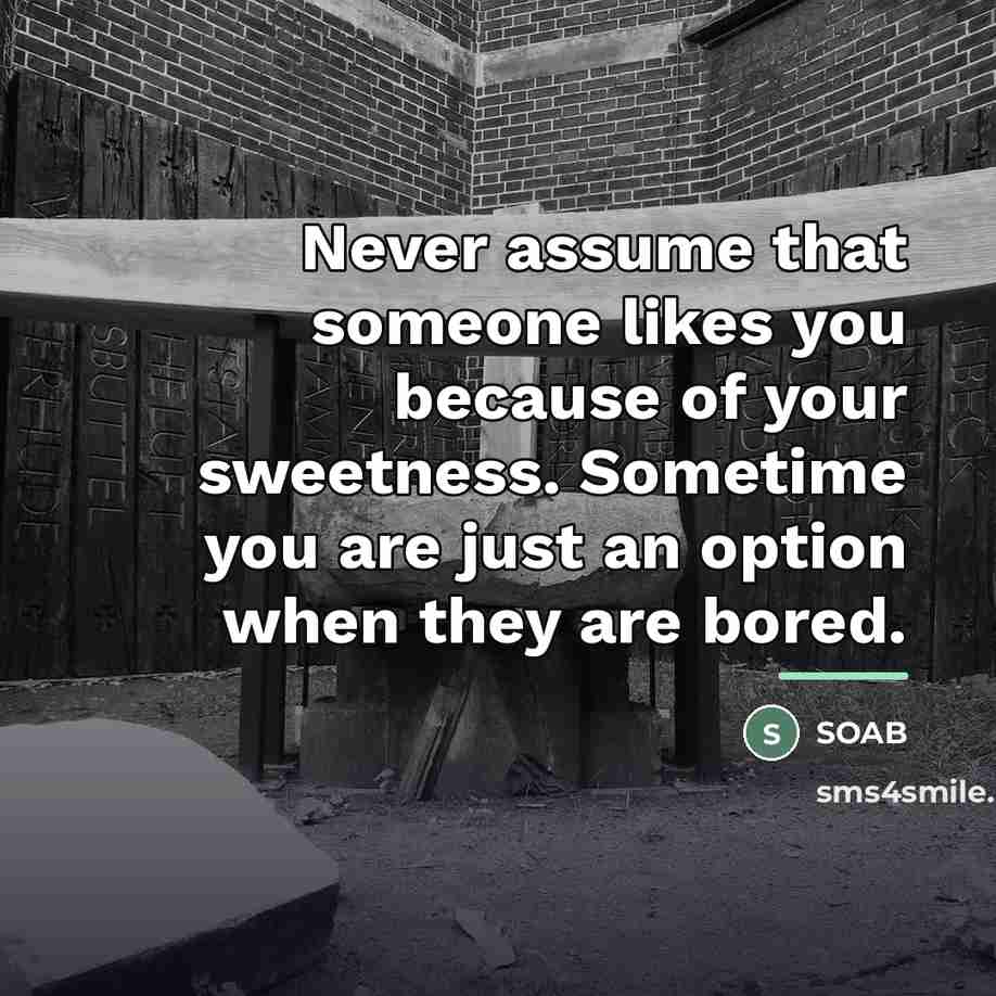 “Never assume that someone likes you because of your sweetness.…” quote by SOAB