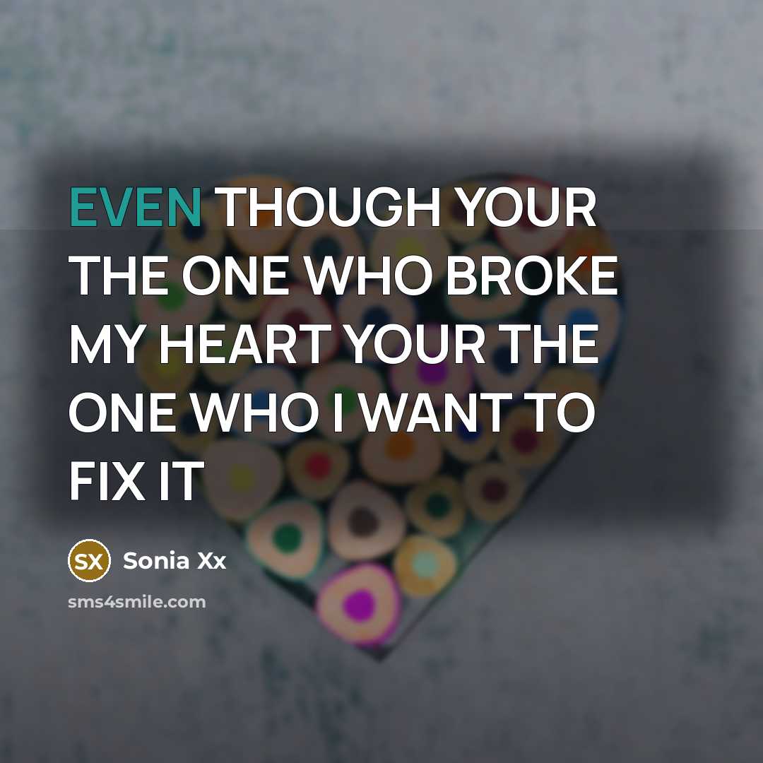 “EVEN THOUGH YOUR THE ONE WHO BROKE MY HEART YOUR…” quote by Sonia Xx