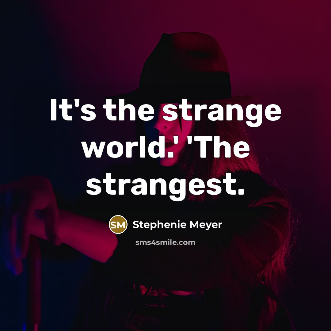 “It's the strange world.' 'The strangest.…” quote by Stephenie Meyer