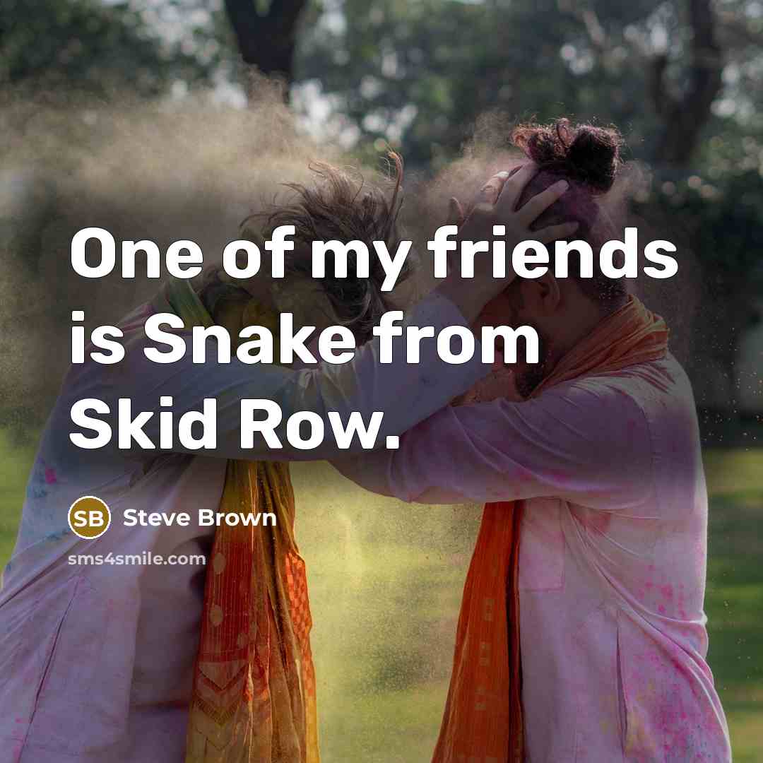 “One of my friends is Snake from Skid Row.…” quote by Steve Brown