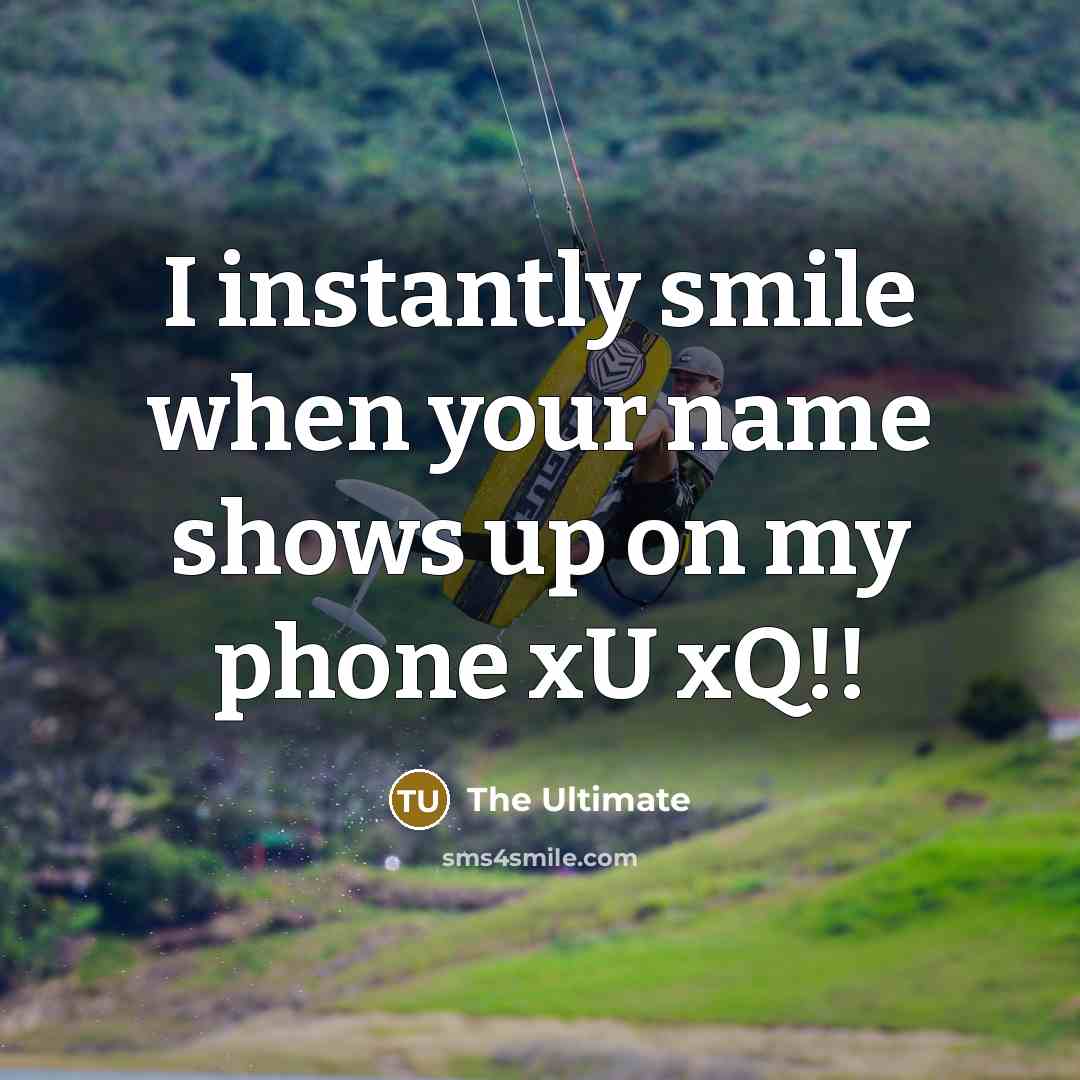 “I instantly smile when your name shows up on my…” quote by THE ULTIMATE