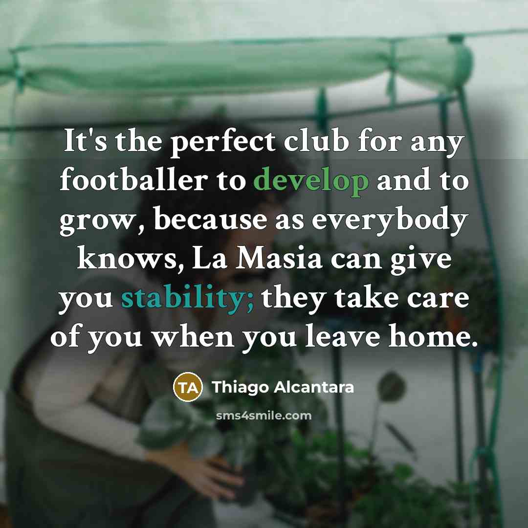“It's the perfect club for any footballer to develop and…” quote by Thiago Alcantara