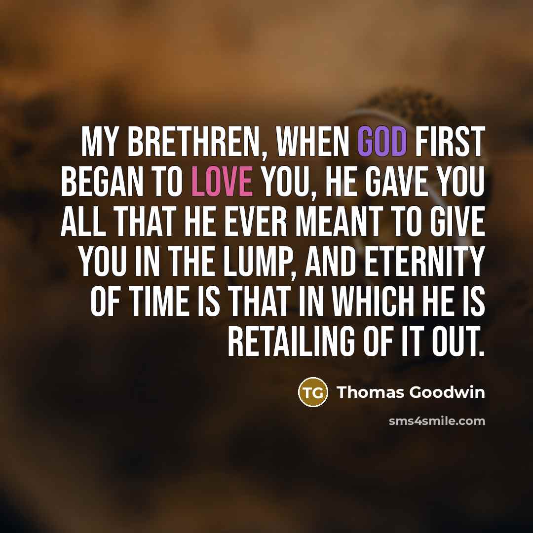 “My brethren, when God first began to love you, He…” quote by Thomas Goodwin