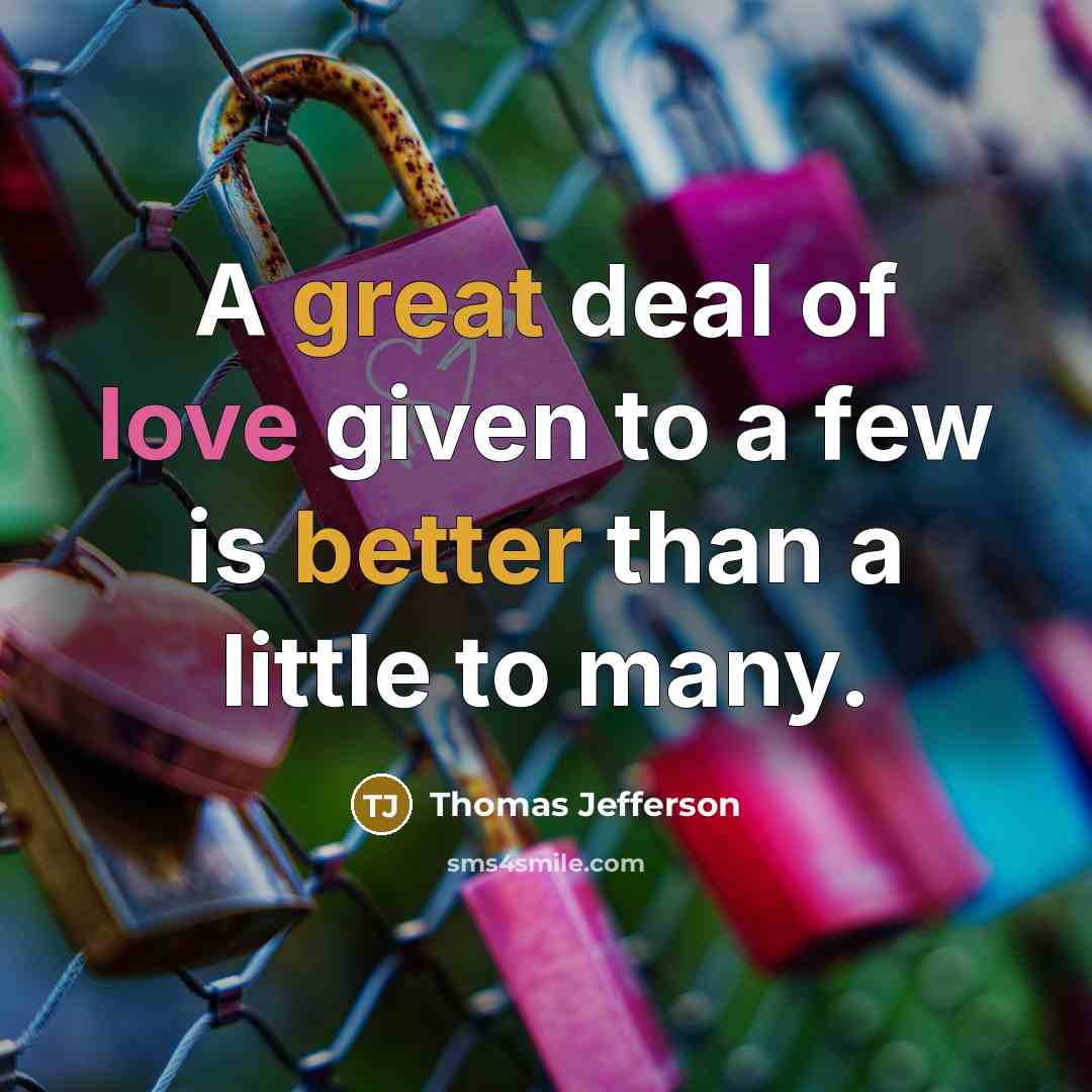 “A great deal of love given to a few is…” quote by Thomas Jefferson