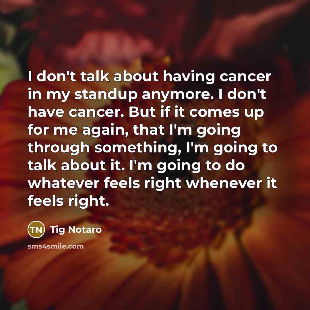 “I don't talk about having cancer in my standup anymore.…” quote by Tig Notaro