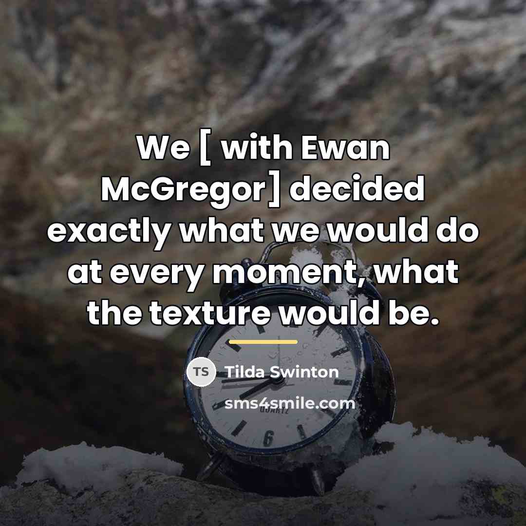 “We [ with Ewan McGregor] decided exactly what we would…” quote by Tilda Swinton