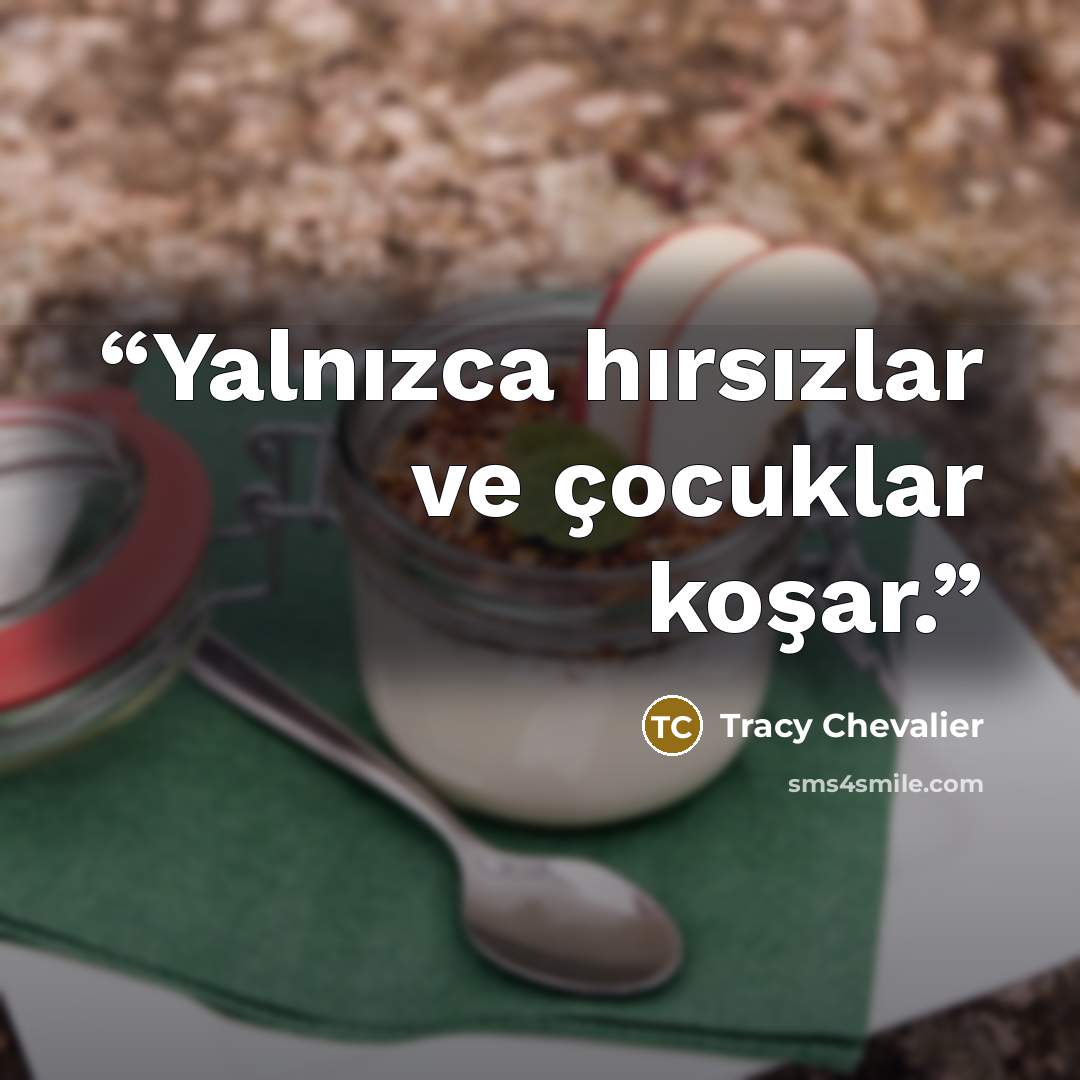 “Yalnızca hırsızlar ve çocuklar koşar.” quote by Tracy Chevalier