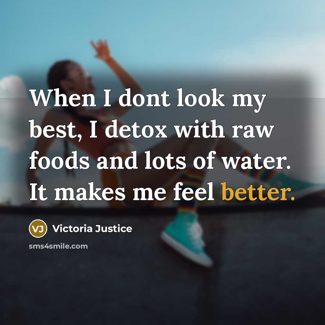“When I dont look my best, I detox with raw foods and lots of water. It makes me feel better.” quote by Victoria Justice