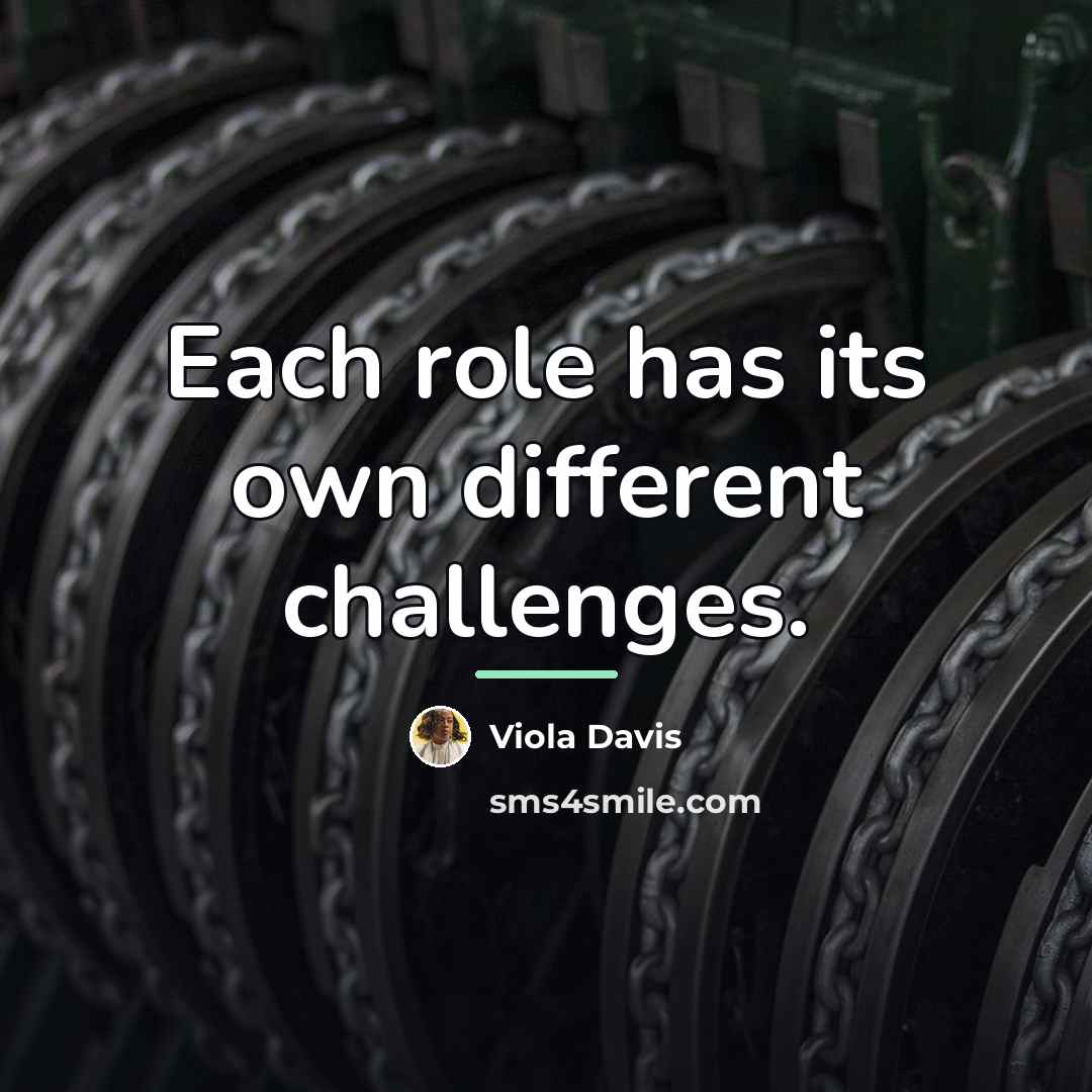 “Each role has its own different challenges.…” quote by Viola Davis