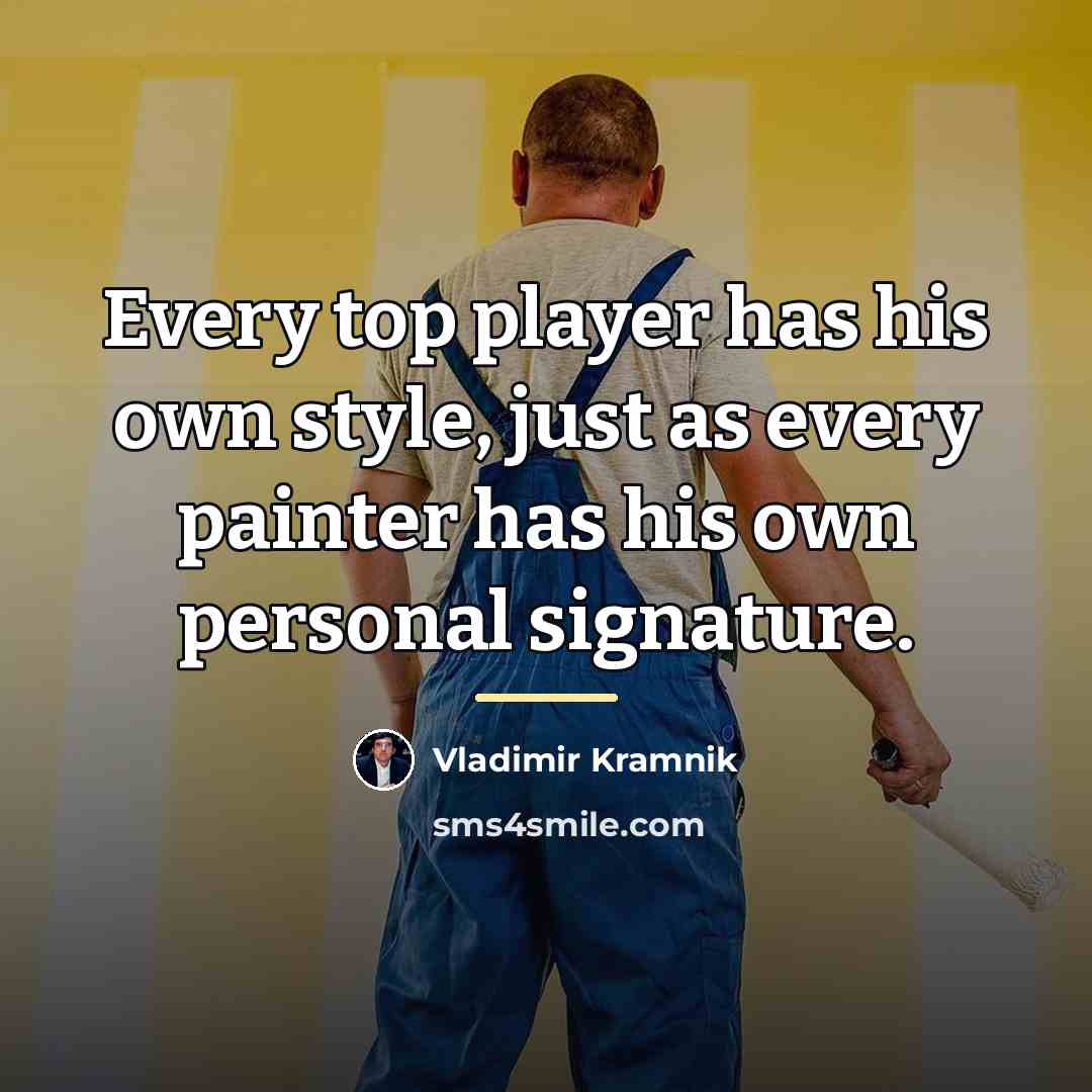 “Every top player has his own style, just as every…” quote by Vladimir Kramnik