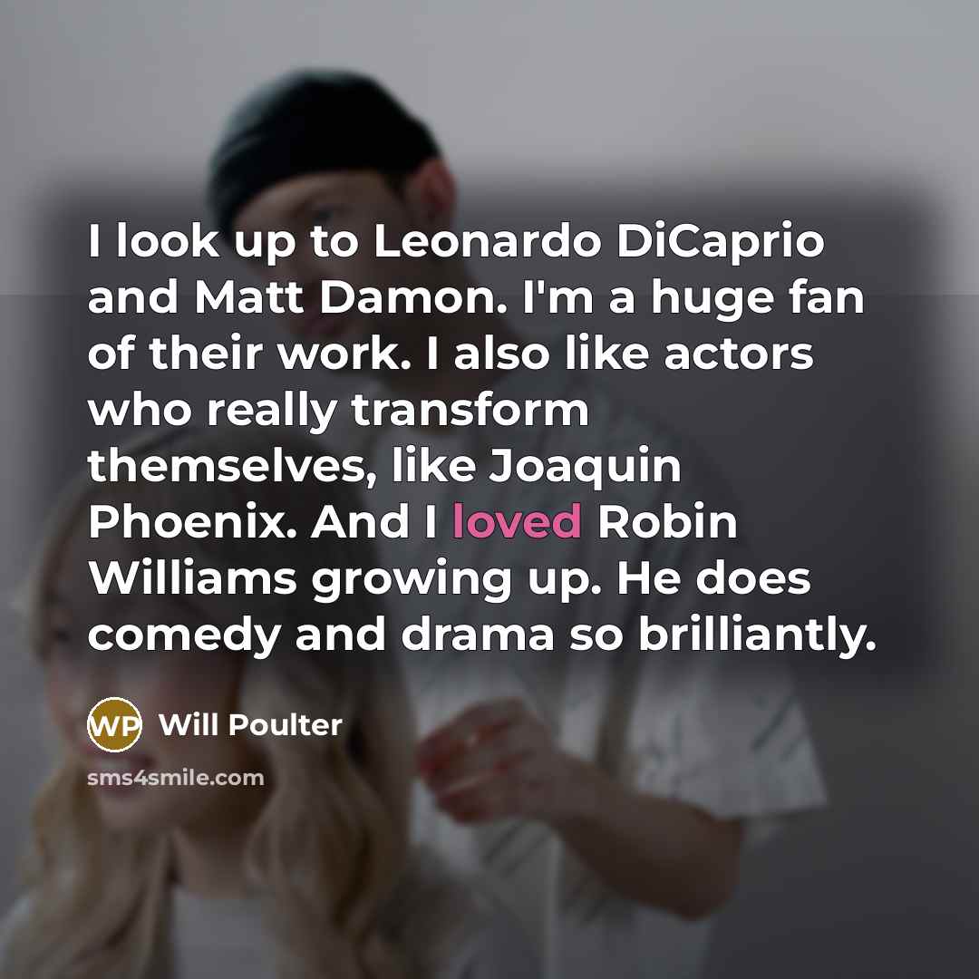 “I look up to Leonardo DiCaprio and Matt Damon. I'm…” quote by Will Poulter