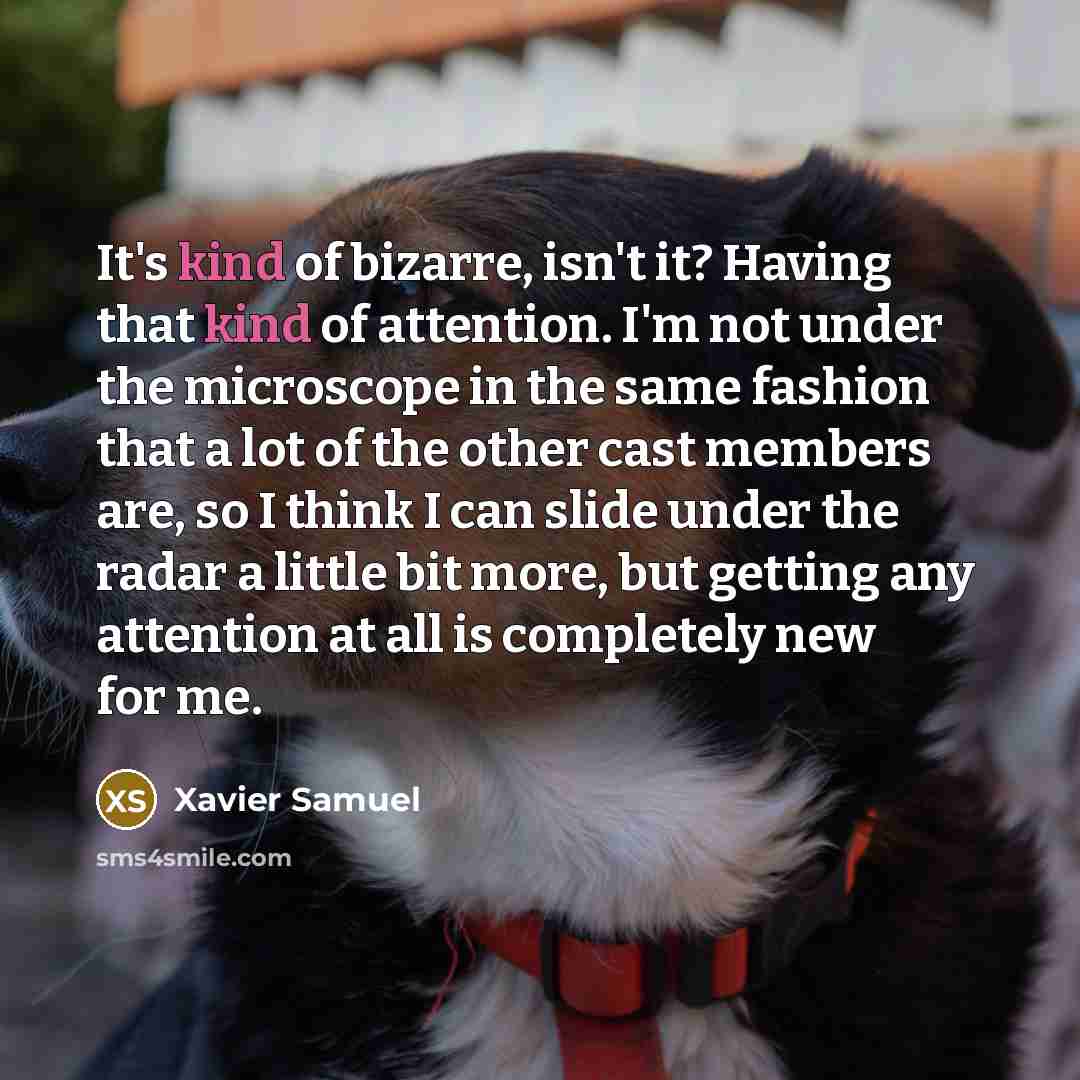 “It's kind of bizarre, isn't it? Having that kind of…” quote by Xavier Samuel