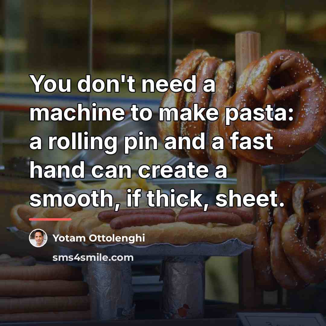 “You don't need a machine to make pasta: a rolling…” quote by Yotam Ottolenghi