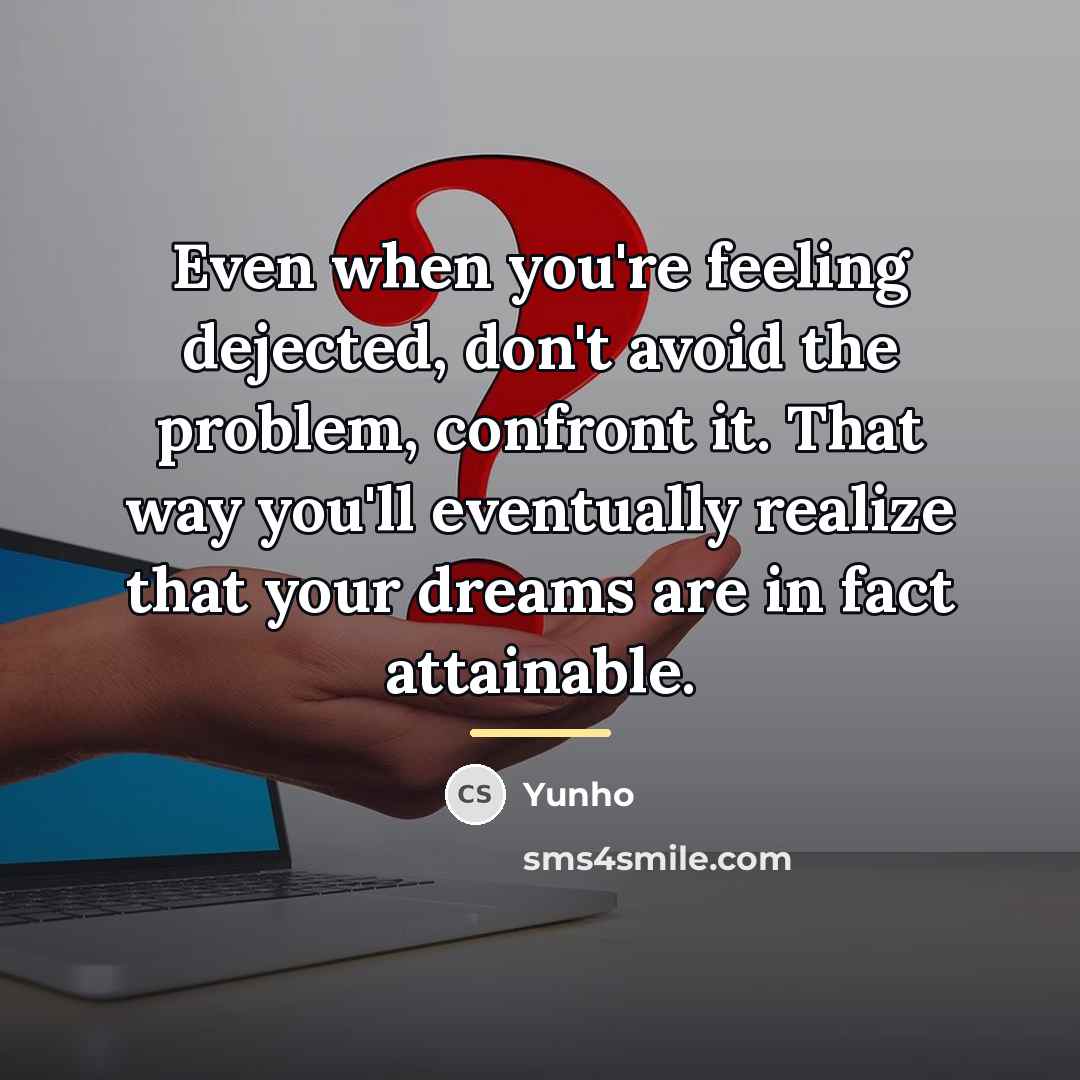 “Even when you're feeling dejected, don't avoid the problem, confront…” quote by Yunho