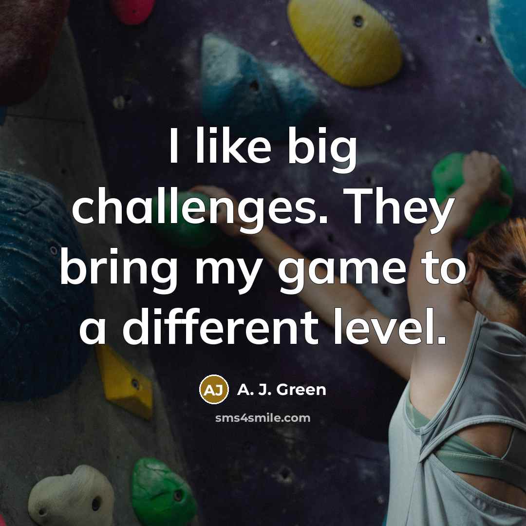 “I like big challenges. They bring my game to a…” quote by A. J. Green