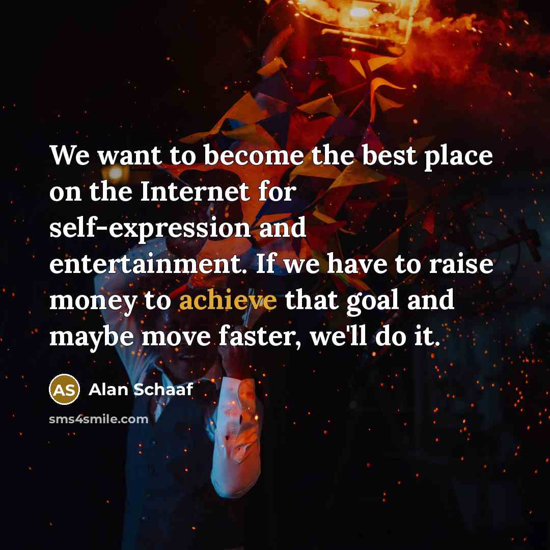 “We want to become the best place on the Internet…” quote by Alan Schaaf