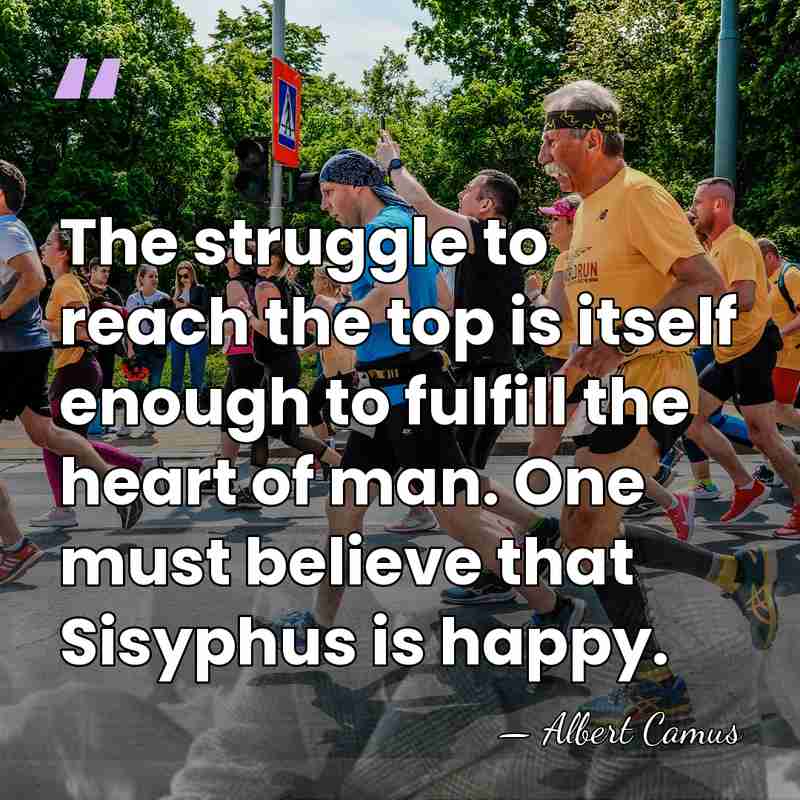The struggle to reach the top is itself enough to fulfill the&hellip; - Albert Camus