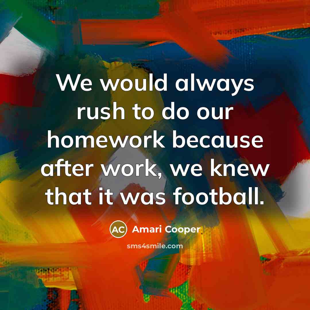 “We would always rush to do our homework because after…” quote by Amari Cooper
