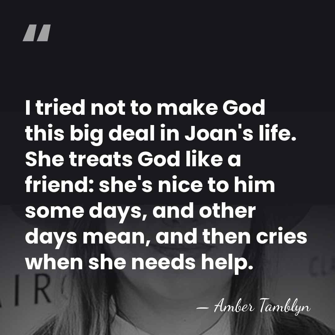 I tried not to make God this big deal in Joan's life.&hellip; - Amber Tamblyn