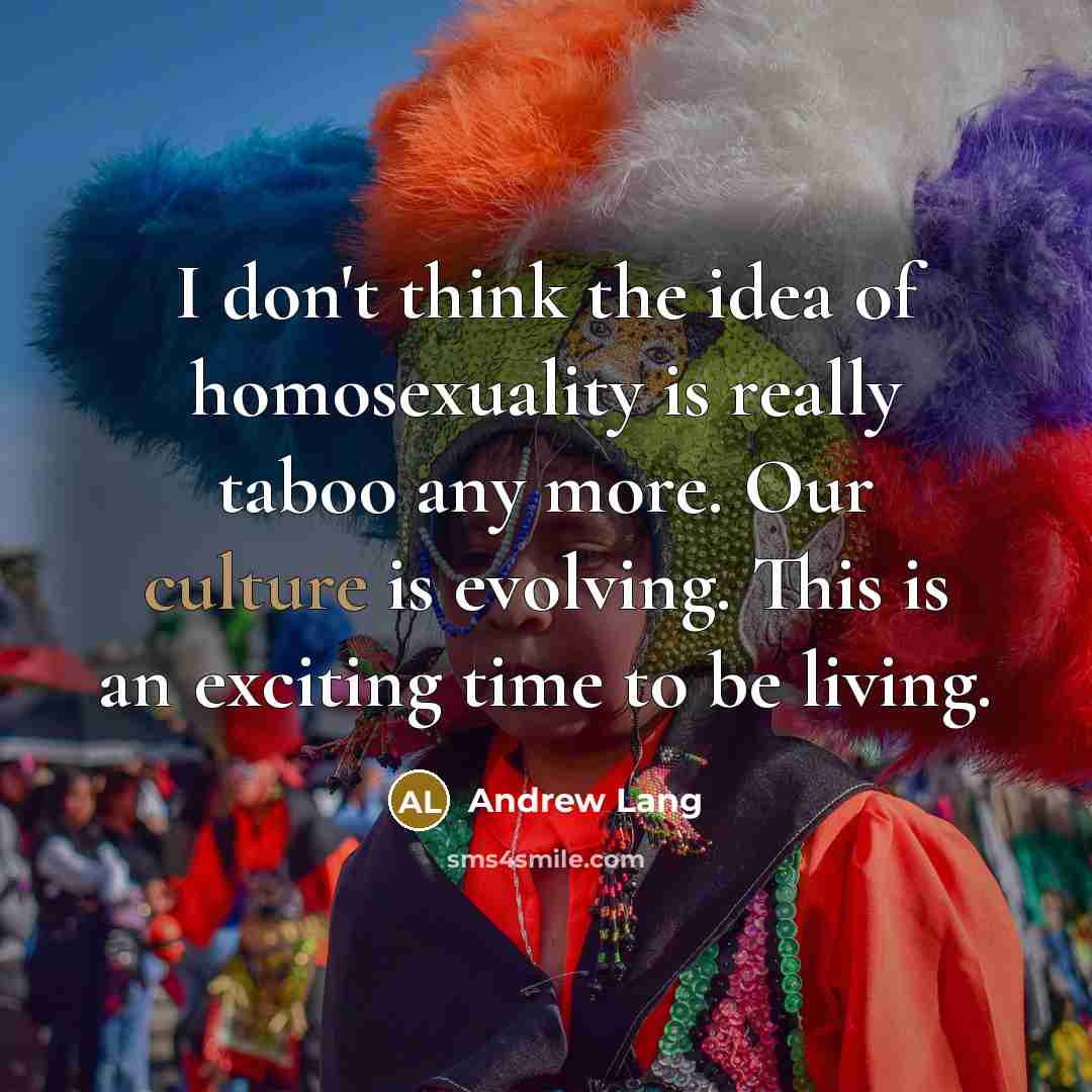“I don't think the idea of homosexuality is really taboo…” quote by Andrew Lang