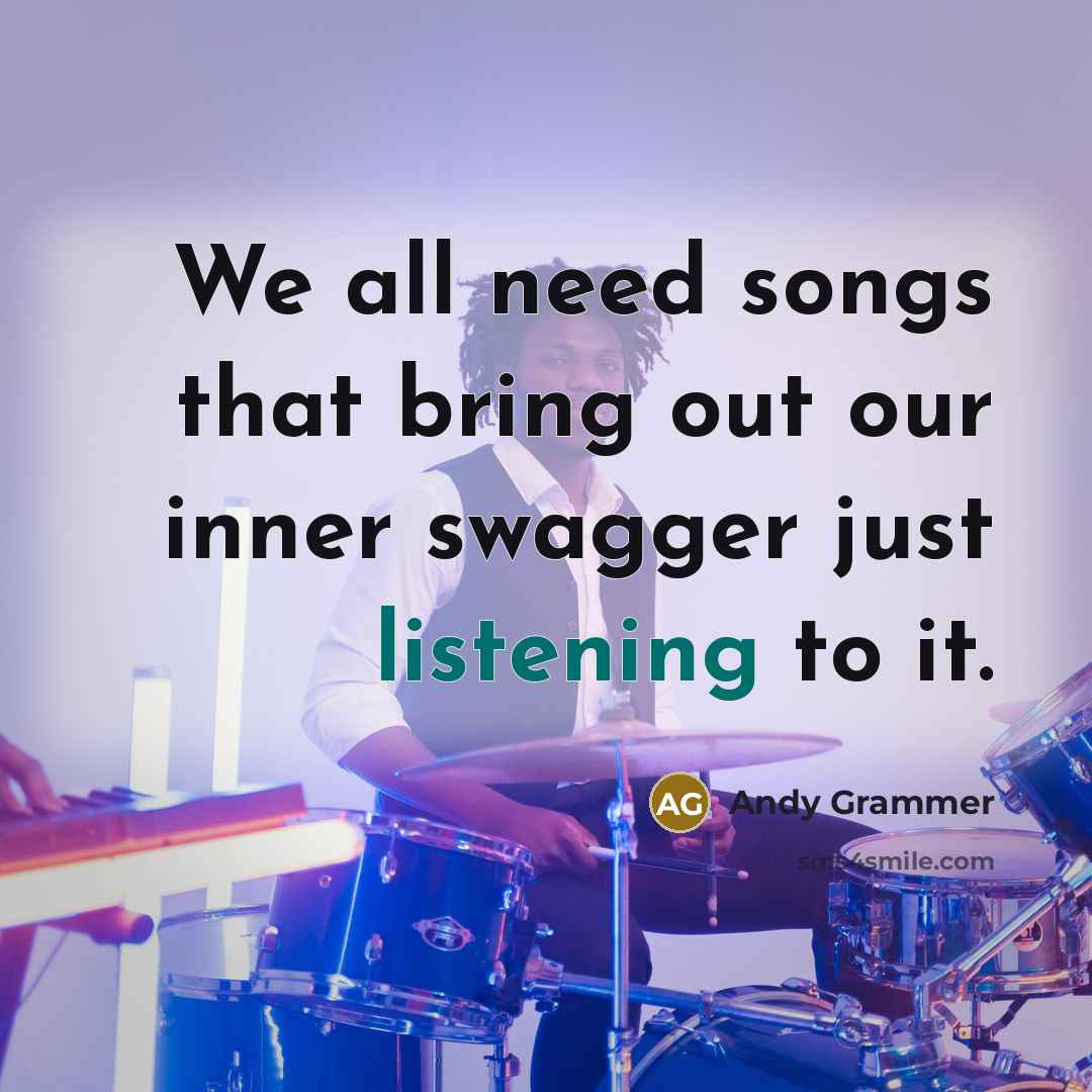“We all need songs that bring out our inner swagger…” quote by Andy Grammer