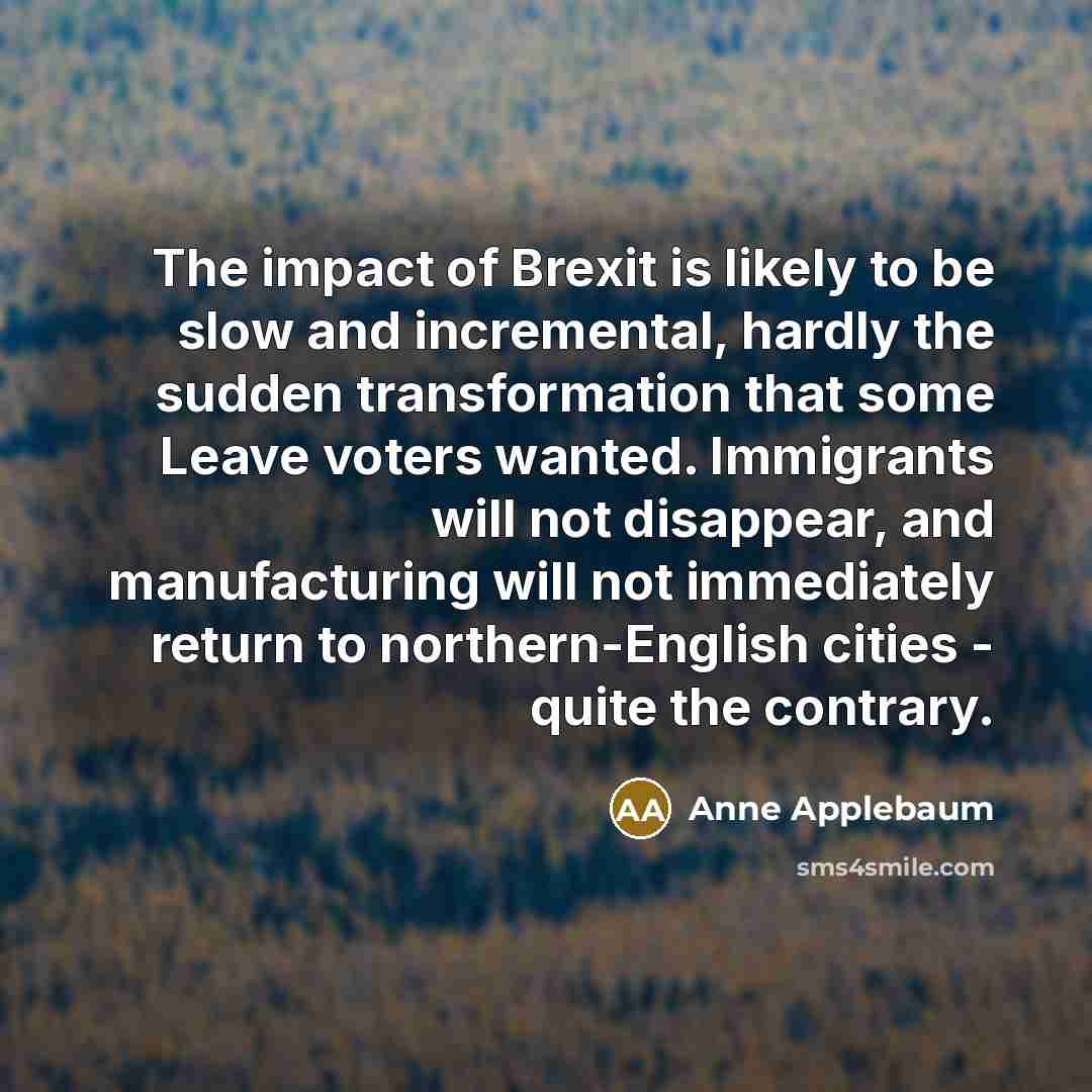 “The impact of Brexit is likely to be slow and…” quote by Anne Applebaum
